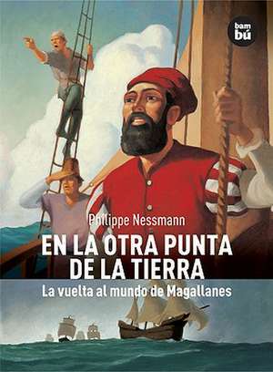 En La Otra Punta de La Tierra: La Vuelta Al Mundo de Magallanes de Philippe Nessmann