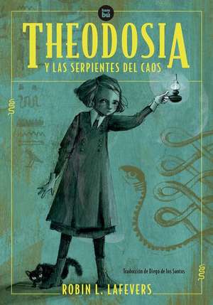 Theodosia Y Las Serpientes del Caos de Robin L. Lafevers