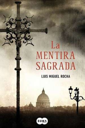 La mentira sagrada de Luis Miguel Rocha