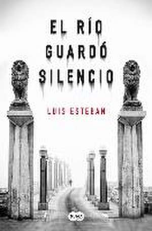 El río guardó silencio de Luis Esteban