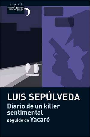 Diario de un killer sentimental - seguido de Yacaré de Luis Sepulveda