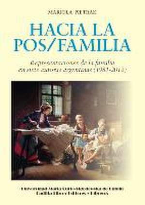 Hacia la pos-familia : representaciones de la familia en siete autoras argentinas, 1981-2013 de Mariola Pietrak