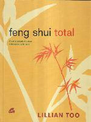 Feng shui total : aporta salud, riqueza y felicidad a tu vida de Lillian W. J. Too