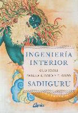 Ingeniería interior : guía yogui para alcanzar la alegría y el gozo de Jaggi Vasudev