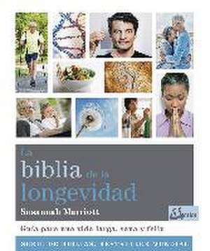 La biblia de la longevidad : guía para una vida larga, sana y feliz de Susannah Marriott