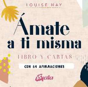 Ámate a ti misma : libro y cartas con 64 afirmaciones de Louise L. Hay