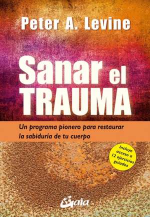 Sanar El Trauma de Peter A Levine