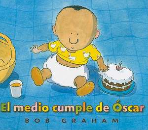 El Medio Cumple de Oscar = Oscar's Half Birthday de Bob Graham