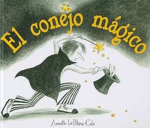 El Conejo Magico = The Magic Rabbit de Annette LeBlanc Cate