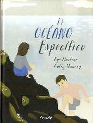 El Oceano Especifico = The Specific Ocean de Kyo Maclear