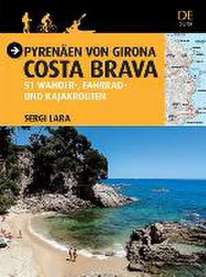 Pyrenäen von Girona - Costa Brava : 51 wander-, fahrrad- und kajakrouten de Sergi Lara