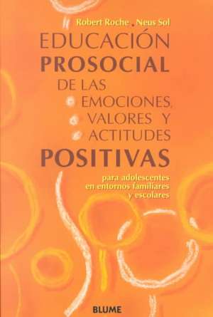 Educacion Prosocial de las Emociones, Valores y Actitudes Positivas: Para Adolescentes en Entornos Familiares y Escolares = Emotions, Values and Posit de Roberto Roche Olivar