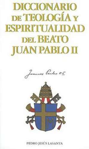 Diccionario de Teologia y Espiritualidad del Beato Juan Pablo II de Jose A. Martinez Puche