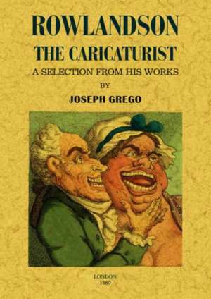 Rowlandson the Caricaturist de Joseph Grego