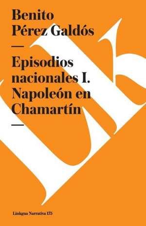 Episodios Nacionales I. Napoleon En Chamartin de Benito Perez Galdos