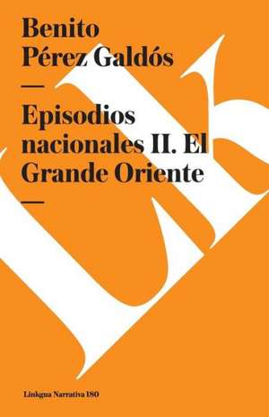 Episodios Nacionales II. El Grande Oriente de Benito Perez Galdos