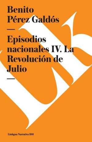 Episodios Nacionales IV. La Revolucion de Julio de Benito Perez Galdos