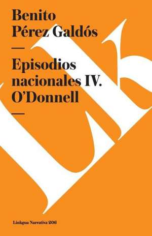 Episodios Nacionales IV. O'Donnell de Benito Perez Galdos