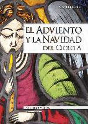 El Adviento y la Navidad del ciclo A : sentido litúrgico, celebraciones, catequesis, sugerencias de Álvaro Ginel