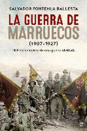 La guerra de Marruecos, 1907¿1927 : historia completa de una guerra olvidada de Salvador Fontenla Ballesta