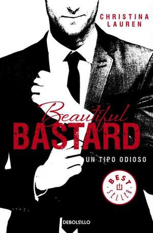 Beautiful Bastard: Un Tipo Odioso / Beautiful Bastard de Christina Lauren