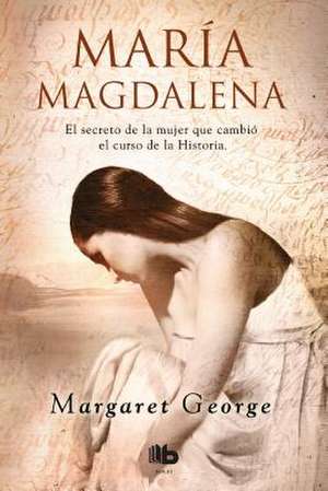 Maria Magdalena / Mary Magdalene: Diez Pasos Para Invertir El Envejecimiento/ Grow Younger, Live Longer de Margaret George