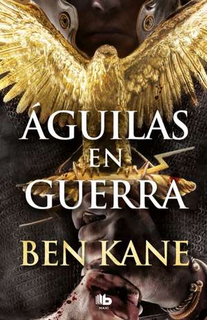 Águilas En Guerra / Eagles at War de Ben Kane