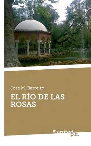 El Rio de Las Rosas de Jose M. Barreiro