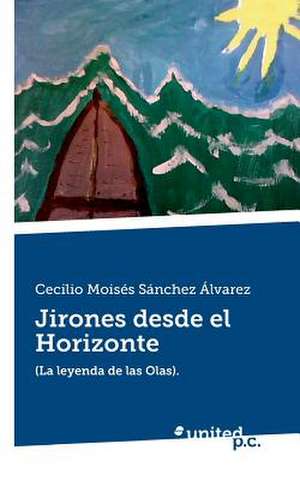 Jirones Desde El Horizonte de Cecilio Moisés Sánchez Álvarez