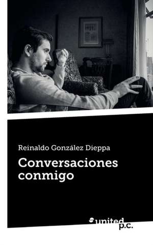 Conversaciones conmigo de Reinaldo González Dieppa