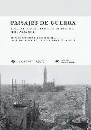 Paisajes de guerra : huellas, reconstrucción, patrimonio, 1939 - años 2000