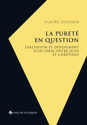 La pureté en question: Exaltation et dévoiement d'un idéal entre juifs et chrétiens (Couronne d'Aragon 1391-1492) de Claire Soussen