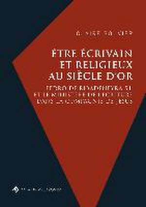 Être écrivain et religieux au Siècle d'or: Pedro de Ribadeneyra S.I. et le ministère de l'écriture dans la Compagnie de Jésus de Claire Bouvier