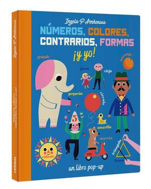 Números, Colores, Contrarios, Formas ¡Y Yo! de Ingela P. Arrhenius