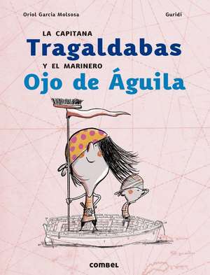 La Capitana Tragaldabas Y El Marinero Ojo de Águila de Oriol García