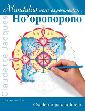 Mandalas Para Experimentar... Ho'oponopono de Claudette Jacques