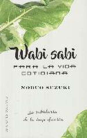 Wabi Sabi para la vida cotidiana de Nobuo Suzuki