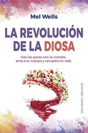 Revolución de la Diosa, La de Mel Wells