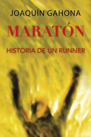 Maraton: Historia de Un Runner de Joaquín Gahona