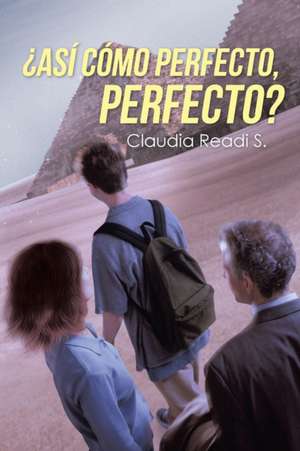 ¿Así cómo perfecto, perfecto? de Claudia Readi S.