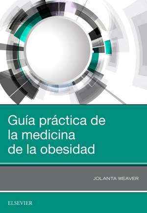 Guía práctica de la medicina de la obesidad de Jolanta Weaver