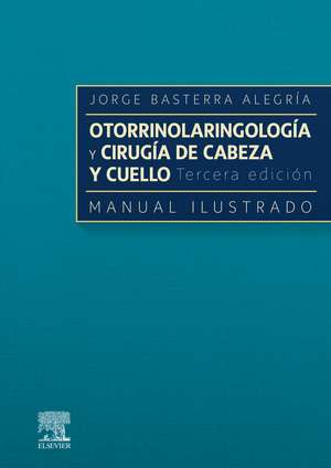 Otorrinolaringología y cirugía de cabeza y cuello : manual ilustrado de Jorge Basterra Alegría