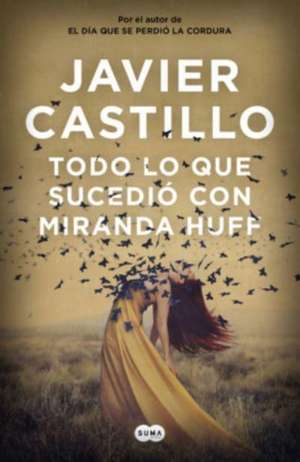 Todo lo que sucedió con Miranda Huff de Javier Castillo