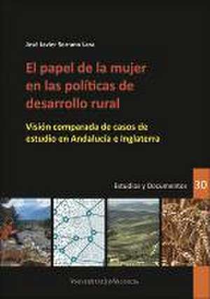 El papel de la mujer en las políticas de desarrollo rural : visión comparada de casos de estudio en Andalucía e Inglaterra de José Javier Serrano Lara