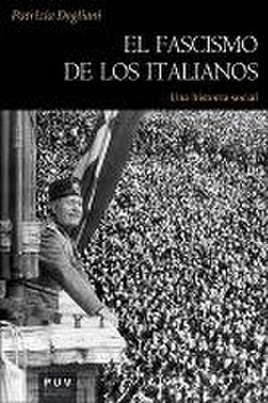 El fascismo de los italianos : una historia real de Patrizia Dogliani