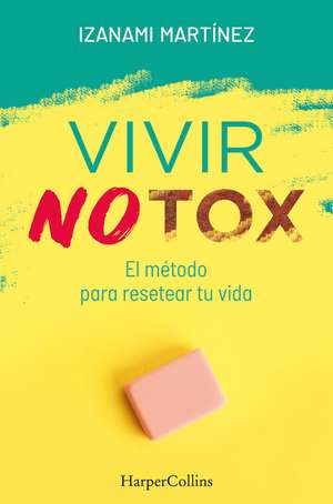 Vivir Notox. El método para resetear tu vida (Living Notox - Spanish Edition) de Izanami Martínez