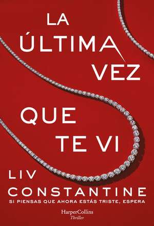 La última vez que te vi (The Last Time I Saw You - Spanish Edition) de Liv Constantine