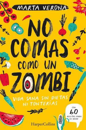 No comas como un zombi (Don't Eat Like a Zombie - Spanish Edition) de Marta Verona