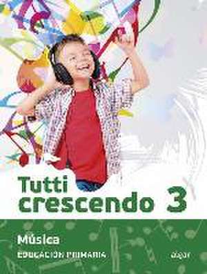 MUSICA TUTTI CRESCENDO, 3 EDUCACION PRIMARIA