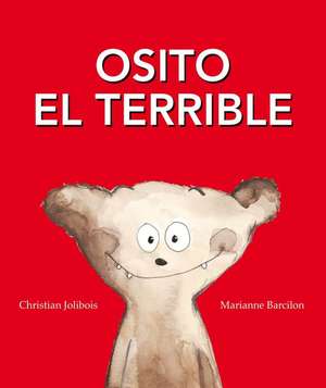 Osito el Terrible = Teddy the Terrible de Christian Jolibois